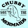 Save the Chubby Mermaids SVG, Sea Cow svg, Mermaids SVG, Mermaid Lovers Files