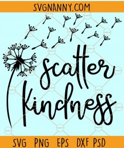Scatter kindness dandelion SVG, Scatter Kindness SVG, Dandelion Vector, scatter kindness shirt SVG, Dandelion SVG, Dandelion Scatter kindness SVG Files