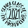 Senior class of 2021 SVG, class of 2021 SVG, senior 2021 SVG, senior class of 2021 PNG, senior class of 2021 shirt SVG, 2021 graduation SVG, Graduation Svg, Back To School SVG, the masked class SVG, class of 2021 SVG, class of 2021 svg free, senior 2021 PNG, senior 2021 shirts, senior svg, senior class of 202 files