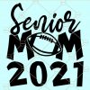 Senior mom 2021 svg, Class of 2021 svg, senior 2021 svg, senior mom svg, graduate 2021 svg, graduate svg, mom of a senior svg, mothers day svg files