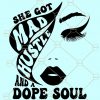 She got mad hustle svg, She Got Mad Hustle And A Dope Soul Svg, Empowered Women svg, Hustle Svg, Womens Day Svg, Strong Women Svg  file