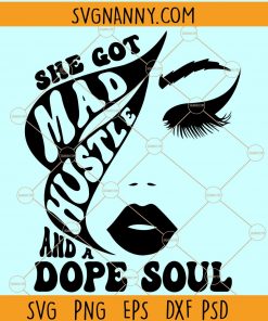 She got mad hustle svg, She Got Mad Hustle And A Dope Soul Svg, Empowered Women svg, Hustle Svg, Womens Day Svg, Strong Women Svg  file