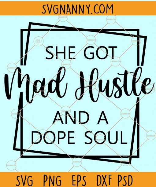 She Got Mad Hustle and a Dope Soul svg, Girl Boss svg, Empowered Woman svg, woman power svg, She Got Mad Hustle svg  file