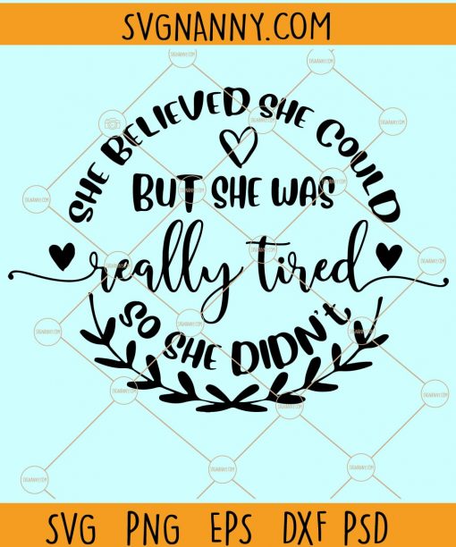 She Believed She Could But She Was Really Tired So She Didn’t svg, She believed she could svg, mom life svg, mom shirt svg  file