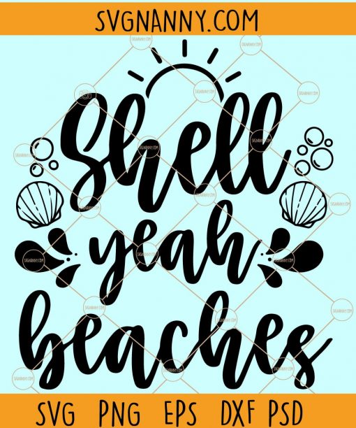 Shell Yeah Beaches SVG, Shell Yeah SVG, Beaches SVG, Beach Vacations svg, sea shell svg, beach design, summer cutting files, beach pun svg file