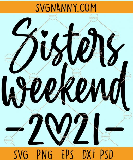 Sisters Weekend svg, Sisters Weekend 2021 SVG, Sisters Trip svg, sisters Vacation svg, Sister squad svg,  Girls Party Svg  files