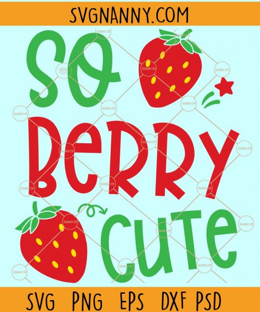 So Berry Cute Svg, Summer Girl Svg, Summer Kids Svg, Vacation Svg, Kawaii Strawberry Svg, Summer svg, Strawberry Svg, Cute Girls Shirt svg, Berries and Daisy svg Files