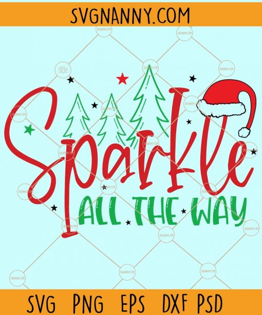 Sparkle all the way SVG, sparkle SVG, Christmas SVG, Winter svg,  Holidays SVG, Merry Christmas Shirt svg, Merry christmas Svg, holiday svg files