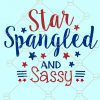 Spangled and Sassy Svg, 4th of July svg, Patriotic Flag svg, July 4th shirt svg, Star Spangled and Sassy files