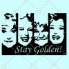 The Golden Girls SVG, Golden girls SVG, Stay golden SVG, Golden girls TV show, Sophia SVG, Dorothy SVG, Blanche SVG, Rose SVG, Stay Golden SVG, Golden Girls inspired SVG