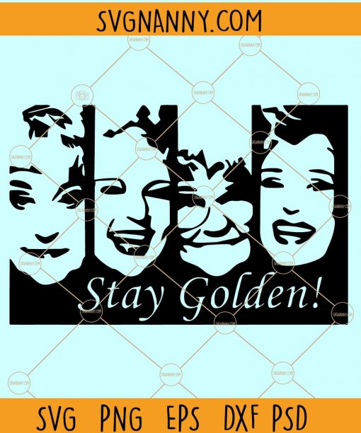 The Golden Girls SVG, Golden girls SVG, Stay golden SVG, Golden girls TV show, Sophia SVG, Dorothy SVG, Blanche SVG, Rose SVG, Stay Golden SVG, Golden Girls inspired SVG