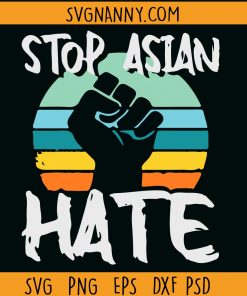 Stop Asian Hate svg, Stop Asian Hate crime svg, Asian lives matter svg, anti-racism svg, Hate Racism Svg, stop racism svg files