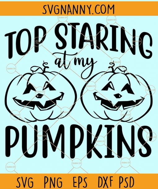 Stop Staring At My Pumpkins SVG, Halloween Pumpkin Svg, Pumpkin Breast svg, Halloween boobs svg, Halloween Svg file, Trick Or Treat Svg, Halloween Shirt svg Files