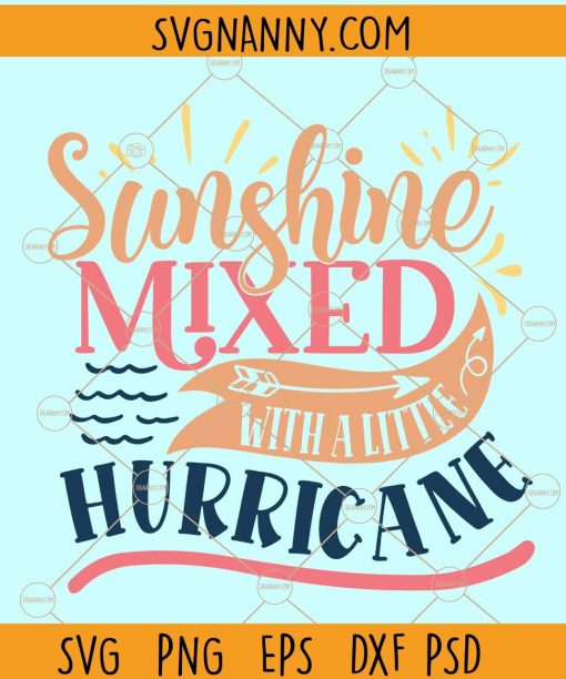 Sunshine Mixed With A Little Hurricane svg, Sunshine svg , Hurricane svg , Vacation svg, Summer Tee svg, Summer Vacation svg, Beach Shirt svg, Beach svg, Summer Svg, Vacation Svg