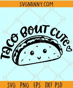 Taco Bout Cute SVG, Baby Quotes Cut Files, Mexican Food svg, Kawaii Taco svg, taco about baby svg, taco svg Files