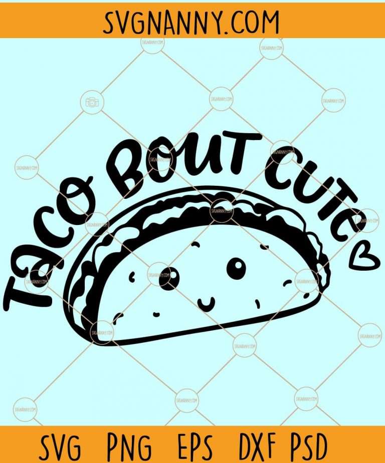 Taco Bout Cute SVG, Baby Quotes Cut Files, Mexican Food svg, Kawaii ...