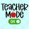Teacher mode on svg, teaching mode on svg, love to teach svg, teacher shirt svg, school teacher svg, teacher gift svg  file