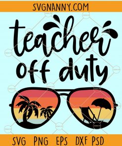 Teacher off duty svg, Teacher svg files for cricut, teacher off duty sunglasses svg, teacher life svg, teachers gonna teach svg, Teacher Summer Vacation, Vacay Mode svg, Teacher Off Duty Sunglasses Beach Sunset Svg file