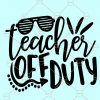 Teacher off duty svg, Teacher svg files for cricut, teacher off duty sunglasses svg, teacher life svg, teachers gonna teach svg, Teacher Summer Vacation, Vacay Mode svg, Teacher Off Duty Sunglasses Beach Sunset Svg file