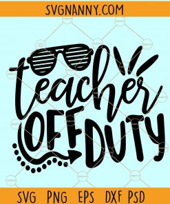 Teacher off duty svg, Teacher svg files for cricut, teacher off duty sunglasses svg, teacher life svg, teachers gonna teach svg, Teacher Summer Vacation, Vacay Mode svg, Teacher Off Duty Sunglasses Beach Sunset Svg file