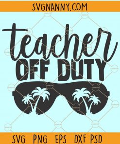 Teacher off duty svg, Teacher Off Duty Sunglasses Beach Sunset Sv,g teacher off duty shirt, teacher summer svg, bride tribe svg, free occupation svg, teachers gonna teach svg, Teacher Summer Vacation, Vacay Mode svg, Last day of school svg files