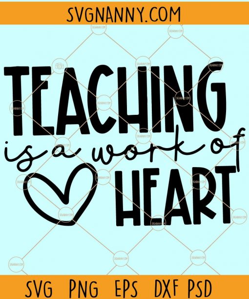 Teaching is a Work of the Heart svg, Teaching svg, Best Teacher svg, Teacher Appreciation svg, Teacher Shirt svg, Teacher Gift svg, Born To Teach svg, Teacher Life svg Files