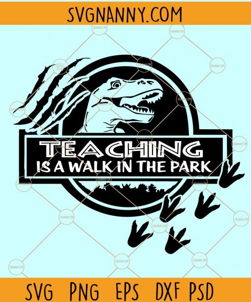 Teaching is a walk in the park SVG,  School svg, Back to school svg, Teacher appreciation SVG, Disney teacher svg, Jurassic park teacher svg, school teacher svg Files