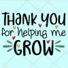 Thank You For Helping Me Grow svg, End Of School svg, Teacher Appreciation svg, Last Day of School svg, School Graduation svg, Momlife svg, Mother Gift svg, Mothers Day svg file