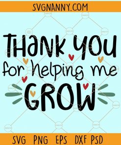 Thank You For Helping Me Grow svg, End Of School svg, Teacher Appreciation svg, Last Day of School svg, School Graduation svg, Momlife svg, Mother Gift svg, Mothers Day svg file