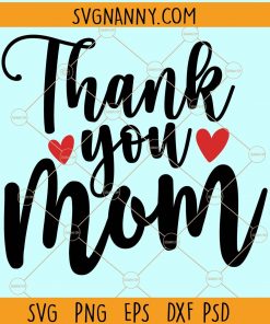 Thank you mom SVG, mom svg file for cricut, mother’s day svg, mom svg, mom love svg, mom shirt svg  Files