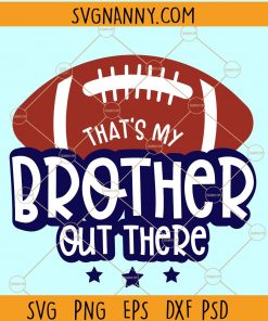 That’s My Brother Out There Football SVG, Football Sibling svg, American football svg, football season svg, Football Sister svg, Football is my favorite Season svg, Football shirt svg, Football svg design Files