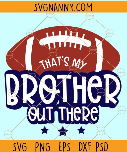 That’s My Brother Out There Football SVG, Football Sibling svg, American football svg, football season svg, Football Sister svg, Football is my favorite Season svg, Football shirt svg, Football svg design Files