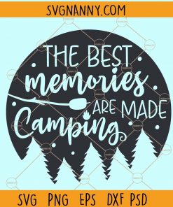 The Best Memories Are Made Camping SVG, Camp Life Svg, Happy Camper Svg, Camping site svg, Camping svg file for cricut, Adventure SVG Files