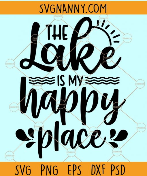 The lake is my Happy Place Svg, Lake life svg, Happy Place svg, Beach svg, Vacation svg, family Holiday svg file