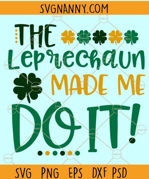 The Leprechaun Made Me Do It SVG, Kids St Patricks Day Svg, St Pattys Day Shirt Svg, St Patricks Day SVG, St Patricks Day SVG free, St Patrick Day Shirt SVG file