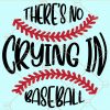 There's no crying in baseball SVG, Baseball SVG, Baseball Mom Svg, Sports Svg, Baseball Fan Svg, Baseball Player Svg, Baseball Shirt Svg