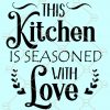 This Kitchen Is Seasoned with Love SVG, Dish Towel Svg, kitchen svg sayings, personalized kitchen svg, free svg files for kitchen towels, kitchen utensils svg, kitchen utensils svg free, farmhouse kitchen svg, farmhouse kitchen svg file