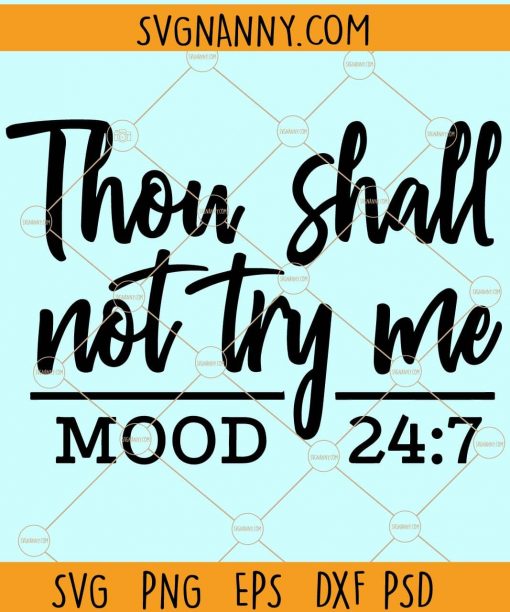 Thou shall not try me SVG, Mood SVG, don’t try me SVG, Mood 24 7 SVG, mood shirt SVG, mom svg files