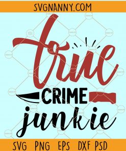 True crime junkie SVG, True Crime SVG, Crime Show Detective SVG, True Crime Mom SVG, Crime Show Documentary SVG, Adult Shirt svg, True Crime Fan svg