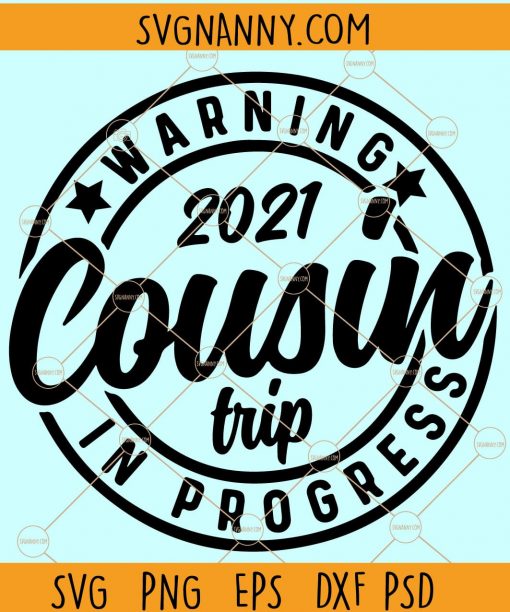 Warning Cousin Trip In Progress 2021 SVG, 2021 Cousin Trip SVG PNG, Warning svg, Vacation svg, Cousin Trip In Progress SVG, Cousin Trip SVG, 2021 Cousin Trip Svg, Vacation Svg, Family Trip Svg Files