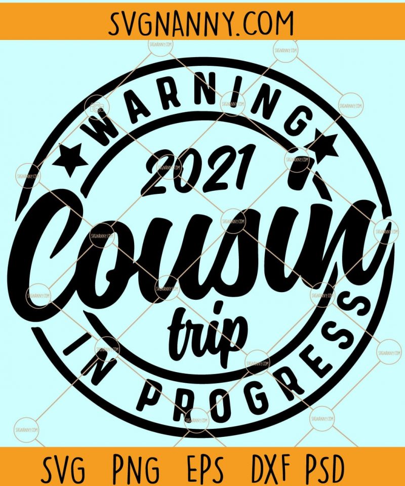Warning Cousin Trip In Progress 2021 SVG, 2021 Cousin Trip SVG PNG ...