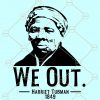 We Out Harriet Tubman SVG, Black history month SVG, 1849 svg, black history svg, Harriet Tubman SVG, I Am Black History SVG, Black Girl Magic svg file