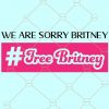 We Are Sorry Britney Free Britney Bitch SVG, Free Britney SVG, Save Britney SVG, Britney Spears svg, free britney shirt, Free Britney Bitch SVG, We Are Sorry Britney SVG, #freebritney Files