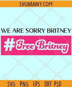 We Are Sorry Britney Free Britney Bitch SVG, Free Britney SVG, Save Britney SVG, Britney Spears svg, free britney shirt, Free Britney Bitch SVG, We Are Sorry Britney SVG, #freebritney Files
