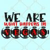 We are what happens in Vegas svg, What happens in Vegas stays in Vegas svg, Vegas svg files for cricut, What happens in Vegas, Vegas Baby svg, casino svg, las Vegas clipart, Las Vegas svg Files