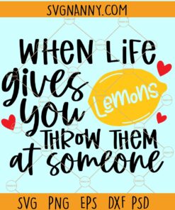 When life gives you lemons throw them at someone SVG, sarcastic shirt svg, motivational svg, lemon quotes svg Files