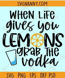When life gives you lemons grab the vodka SVG, When life gives you lemons svg, Lemonade svg, motivational svg, lemon quotes svg Files