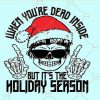When You Are Dead Inside But Its The Holiday Season Svg, Christmas Funny Svg, Christmas svg,Christmas Party Svg,Cute Christmas svg