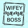 Wifey Mama Boss Svg, Boss mom SVG, Wife Mom Boss Svg, mama svg, mom svg files for cricut, Boss Mom Svg, Hustle svg, Mother’s Day Svg, Happy Mother Day svg, Wifey SVG, Wife shirt SVG  file