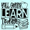 Yall Gonna Learn Today SVG, Teacher svg, Teaching svg, Back to School svg, Y’all Gonna Learn Today SVG, School Cut File, Teacher Life svg file